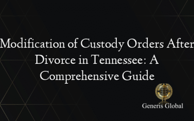 Modification of Custody Orders After Divorce in Tennessee: A Comprehensive Guide
