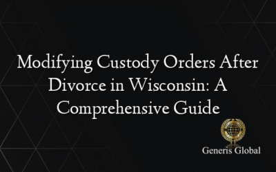 Modifying Custody Orders After Divorce in Wisconsin: A Comprehensive Guide
