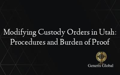 Modifying Custody Orders in Utah: Procedures and Burden of Proof