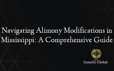 Navigating Alimony Modifications in Mississippi: A Comprehensive Guide