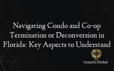 Navigating Condo and Co-op Termination or Deconversion in Florida: Key Aspects to Understand