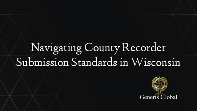 Navigating County Recorder Submission Standards in Wisconsin