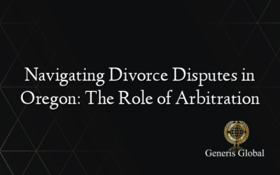 Navigating Divorce Disputes in Oregon: The Role of Arbitration