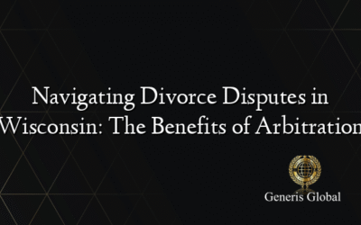 Navigating Divorce Disputes in Wisconsin: The Benefits of Arbitration