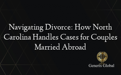 Navigating Divorce: How North Carolina Handles Cases for Couples Married Abroad