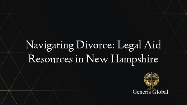 Navigating Divorce: Legal Aid Resources in New Hampshire