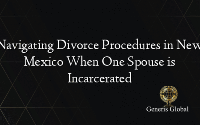 Navigating Divorce Procedures in New Mexico When One Spouse is Incarcerated