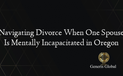 Navigating Divorce When One Spouse Is Mentally Incapacitated in Oregon