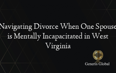 Navigating Divorce When One Spouse is Mentally Incapacitated in West Virginia