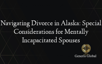 Navigating Divorce in Alaska: Special Considerations for Mentally Incapacitated Spouses