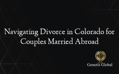 Navigating Divorce in Colorado for Couples Married Abroad