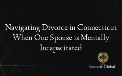 Navigating Divorce in Connecticut When One Spouse is Mentally Incapacitated