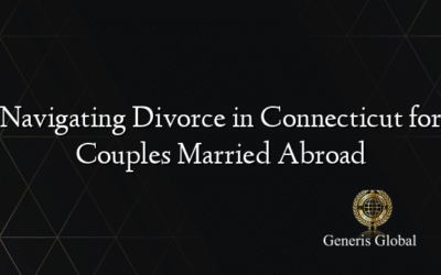 Navigating Divorce in Connecticut for Couples Married Abroad