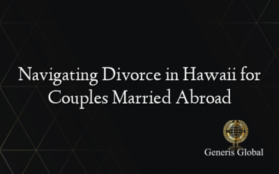 Navigating Divorce in Hawaii for Couples Married Abroad