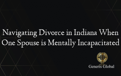 Navigating Divorce in Indiana When One Spouse is Mentally Incapacitated