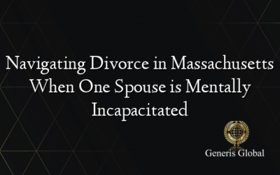 Navigating Divorce in Massachusetts When One Spouse is Mentally Incapacitated
