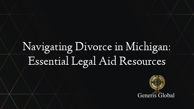 Navigating Divorce in Michigan: Essential Legal Aid Resources
