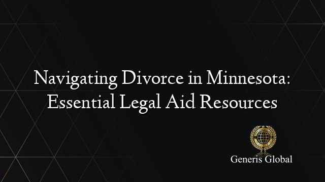 Navigating Divorce in Minnesota: Essential Legal Aid Resources