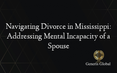 Navigating Divorce in Mississippi: Addressing Mental Incapacity of a Spouse
