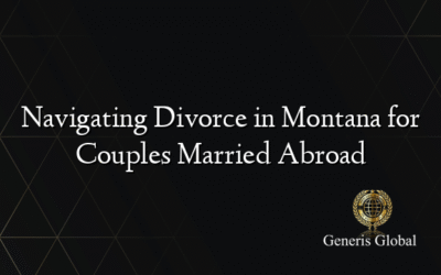 Navigating Divorce in Montana for Couples Married Abroad
