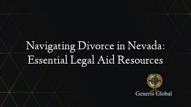 Navigating Divorce in Nevada: Essential Legal Aid Resources