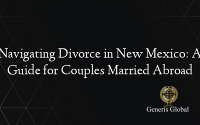 Navigating Divorce in New Mexico: A Guide for Couples Married Abroad