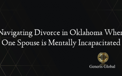 Navigating Divorce in Oklahoma When One Spouse is Mentally Incapacitated