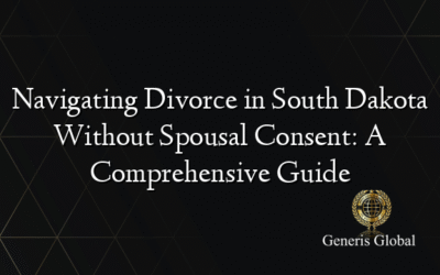 Navigating Divorce in South Dakota Without Spousal Consent: A Comprehensive Guide
