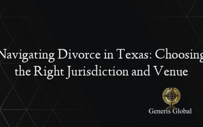 Navigating Divorce in Texas: Choosing the Right Jurisdiction and Venue