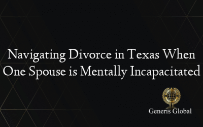 Navigating Divorce in Texas When One Spouse is Mentally Incapacitated