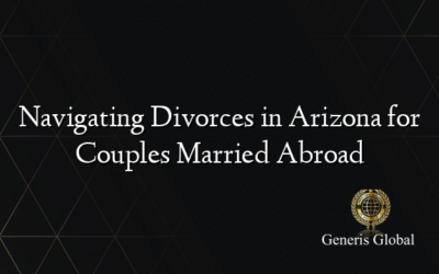Navigating Divorces in Arizona for Couples Married Abroad