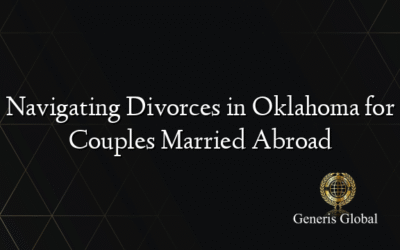 Navigating Divorces in Oklahoma for Couples Married Abroad