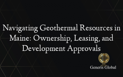 Navigating Geothermal Resources in Maine: Ownership, Leasing, and Development Approvals