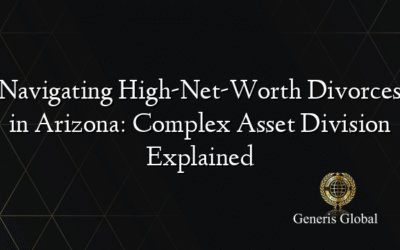 Navigating High-Net-Worth Divorces in Arizona: Complex Asset Division Explained