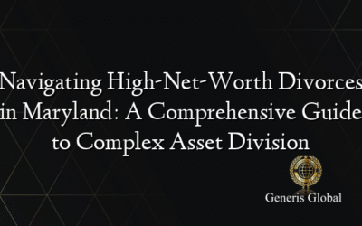 Navigating High-Net-Worth Divorces in Maryland: A Comprehensive Guide to Complex Asset Division