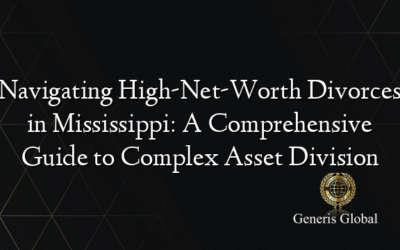 Navigating High-Net-Worth Divorces in Mississippi: A Comprehensive Guide to Complex Asset Division