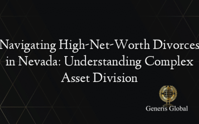 Navigating High-Net-Worth Divorces in Nevada: Understanding Complex Asset Division