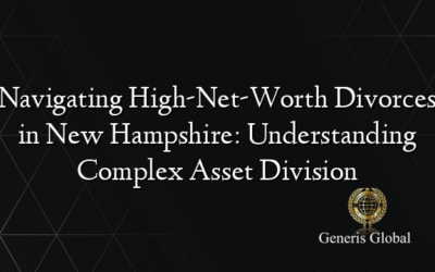 Navigating High-Net-Worth Divorces in New Hampshire: Understanding Complex Asset Division