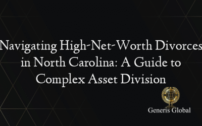 Navigating High-Net-Worth Divorces in North Carolina: A Guide to Complex Asset Division