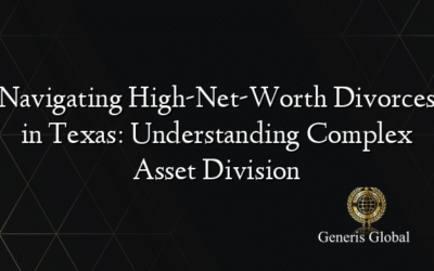 Navigating High-Net-Worth Divorces in Texas: Understanding Complex Asset Division