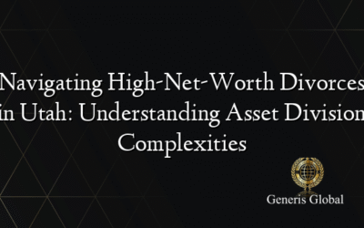 Navigating High-Net-Worth Divorces in Utah: Understanding Asset Division Complexities