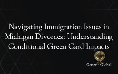 Navigating Immigration Issues in Michigan Divorces: Understanding Conditional Green Card Impacts