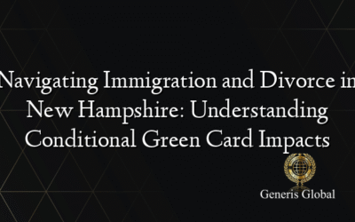 Navigating Immigration and Divorce in New Hampshire: Understanding Conditional Green Card Impacts