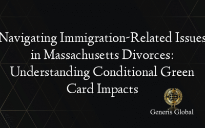 Navigating Immigration-Related Issues in Massachusetts Divorces: Understanding Conditional Green Card Impacts