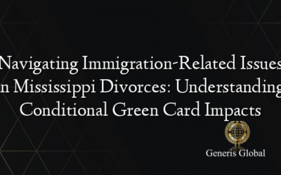 Navigating Immigration-Related Issues in Mississippi Divorces: Understanding Conditional Green Card Impacts