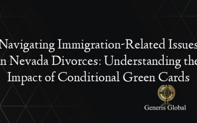 Navigating Immigration-Related Issues in Nevada Divorces: Understanding the Impact of Conditional Green Cards