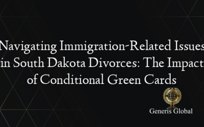 Navigating Immigration-Related Issues in South Dakota Divorces: The Impact of Conditional Green Cards