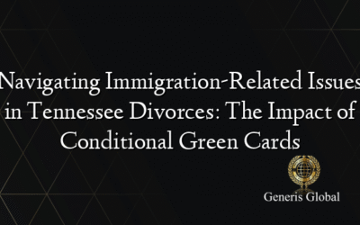 Navigating Immigration-Related Issues in Tennessee Divorces: The Impact of Conditional Green Cards
