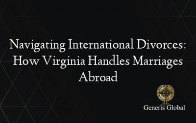 Navigating International Divorces: How Virginia Handles Marriages Abroad