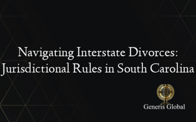 Navigating Interstate Divorces: Jurisdictional Rules in South Carolina